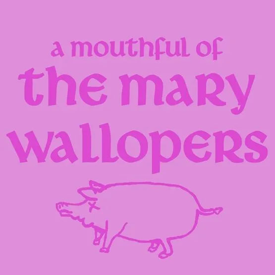 The Mary Wallopers- A Mouthful of Mary Wallopers